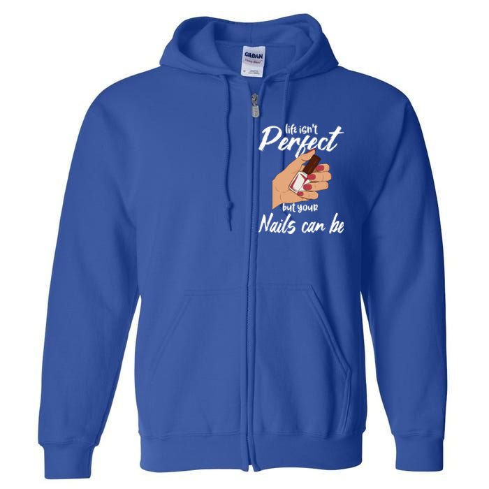 Funny Nail Technician Life Isn't Perfect But Your Nails Gift Full Zip Hoodie