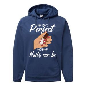 Funny Nail Technician Life Isn't Perfect But Your Nails Gift Performance Fleece Hoodie