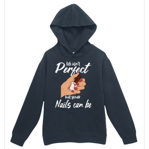 Funny Nail Technician Life Isn't Perfect But Your Nails Gift Urban Pullover Hoodie