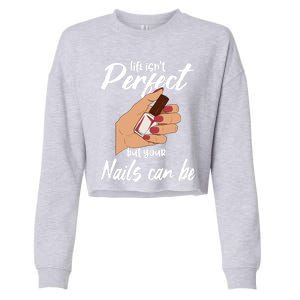 Funny Nail Technician Life Isn't Perfect But Your Nails Gift Cropped Pullover Crew