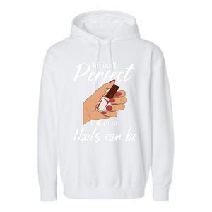 Funny Nail Technician Life Isn't Perfect But Your Nails Gift Garment-Dyed Fleece Hoodie