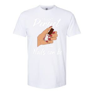 Funny Nail Technician Life Isn't Perfect But Your Nails Gift Softstyle CVC T-Shirt