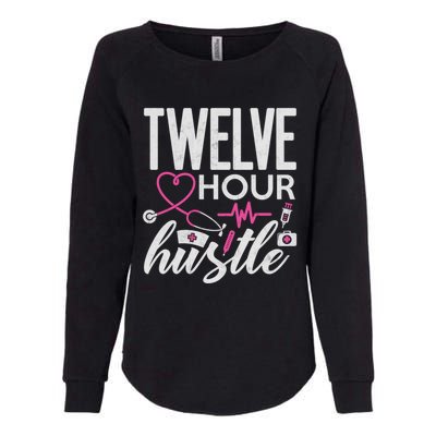 Funny Nursing Twelve Hour Hustle Medical Funny Gift Womens California Wash Sweatshirt