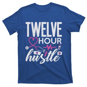 Funny Nursing Twelve Hour Hustle Medical Funny Gift T-Shirt