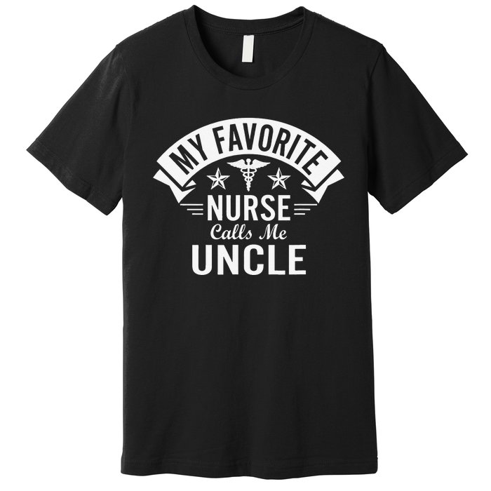 Funny Nurse Uncle My Favorite Nurse Calls Me Uncle Premium T-Shirt