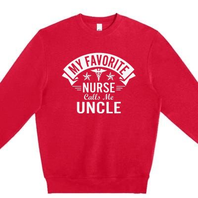 Funny Nurse Uncle My Favorite Nurse Calls Me Uncle Premium Crewneck Sweatshirt