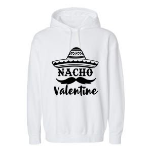 Funny Nacho Valentine's Day Galentines Taco Lover Gift Garment-Dyed Fleece Hoodie