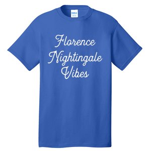 Florence Nightingale Vibes Gift For Nurse Nursing Student Gift Tall T-Shirt