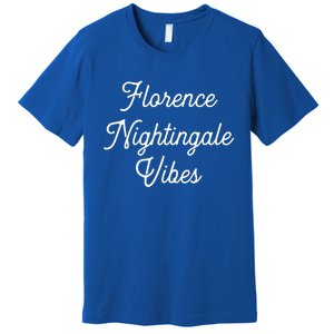 Florence Nightingale Vibes Gift For Nurse Nursing Student Gift Premium T-Shirt