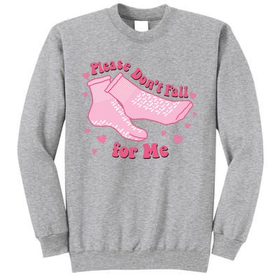 Funny Nurse Valentines Please Dont Fall For Me Tall Sweatshirt