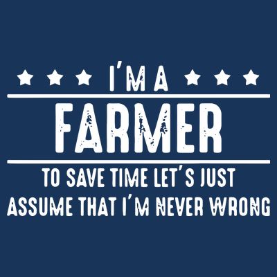 Farmer Never Wrong Farmer Shirts Gift For Farmer T-Shirt