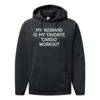 Funny Naughty Wife Women My Husband Is My Cardio Workout Performance Fleece Hoodie