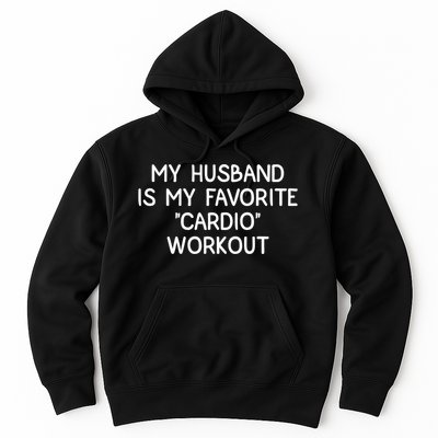 Funny Naughty Wife Women My Husband Is My Cardio Workout Hoodie