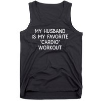 Funny Naughty Wife Women My Husband Is My Cardio Workout Tank Top