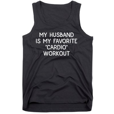 Funny Naughty Wife Women My Husband Is My Cardio Workout Tank Top