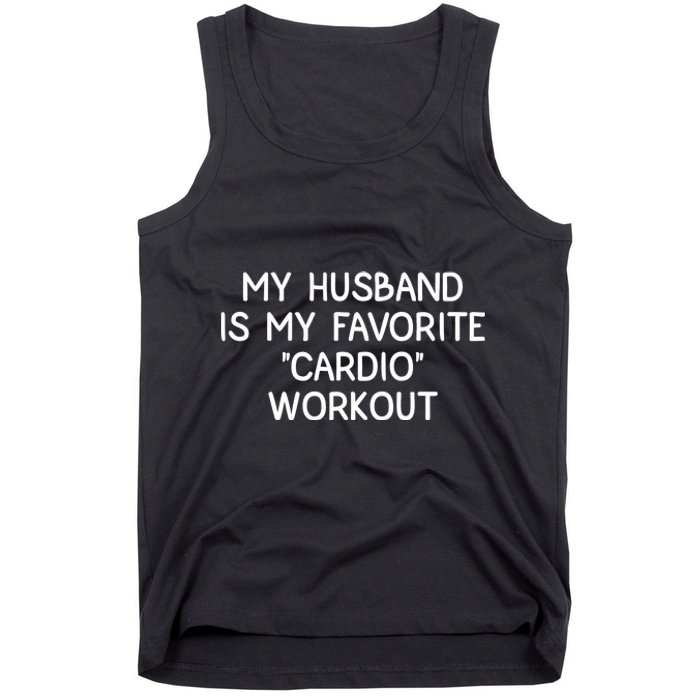 Funny Naughty Wife Women My Husband Is My Cardio Workout Tank Top