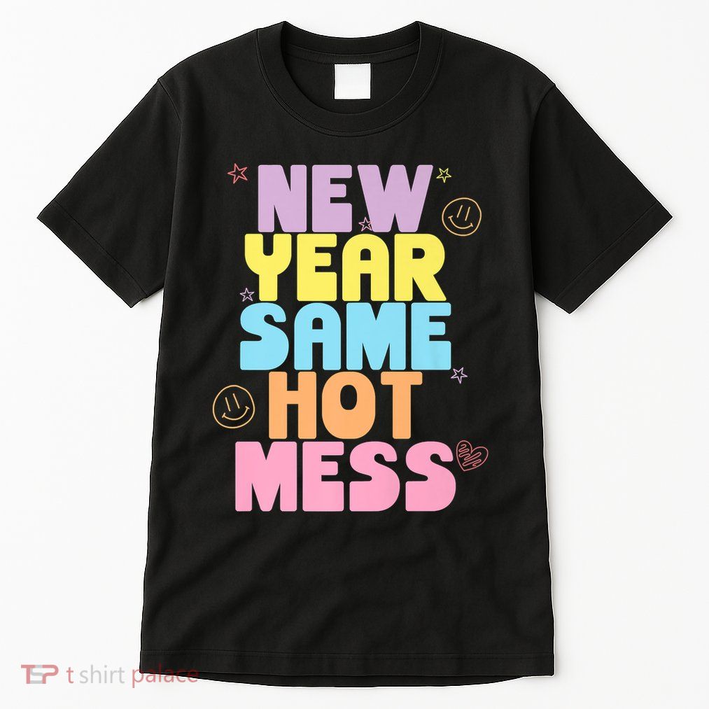 Funny New Years Eve Tee, New Year Same Hot Mess, Sarcastic Tall T-Shirt