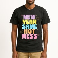 Funny New Years Eve Tee, New Year Same Hot Mess, Sarcastic Tall T-Shirt