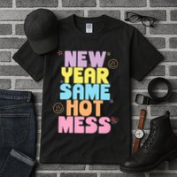 Funny New Years Eve Tee, New Year Same Hot Mess, Sarcastic Tall T-Shirt