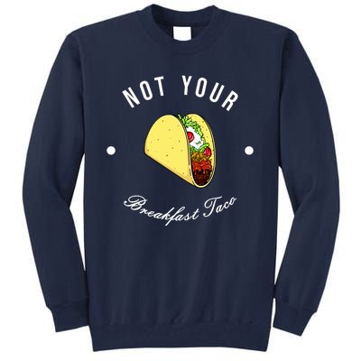 Funny Not Your Breakfast Taco Biden Rnc Jill Tacos Tall Sweatshirt