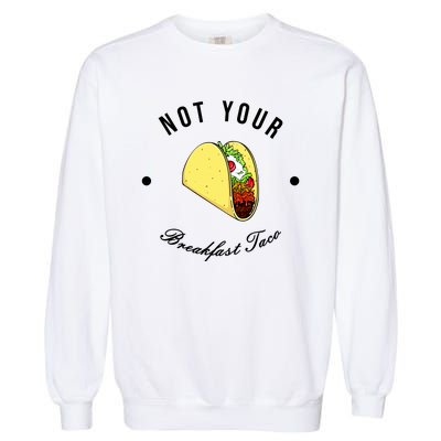 Funny Not Your Breakfast Taco Biden Rnc Jill Tacos Garment-Dyed Sweatshirt