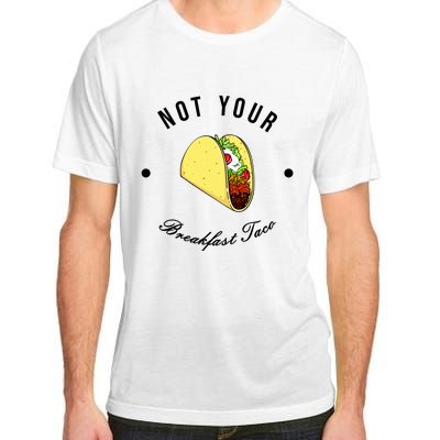 Funny Not Your Breakfast Taco Biden Rnc Jill Tacos Adult ChromaSoft Performance T-Shirt