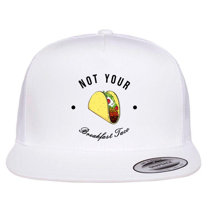Funny Not Your Breakfast Taco Biden Rnc Jill Tacos Flat Bill Trucker Hat