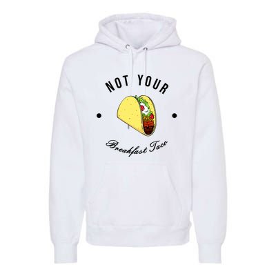 Funny Not Your Breakfast Taco Biden Rnc Jill Tacos Premium Hoodie