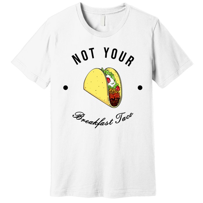 Funny Not Your Breakfast Taco Biden Rnc Jill Tacos Premium T-Shirt