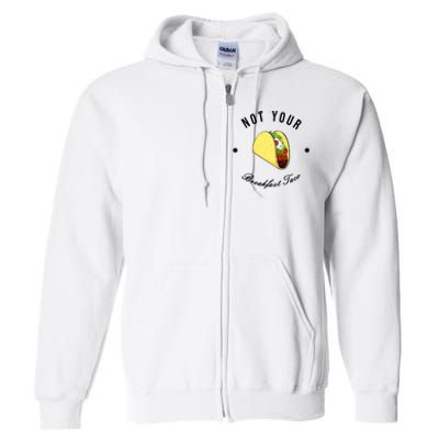 Funny Not Your Breakfast Taco Biden Rnc Jill Tacos Full Zip Hoodie