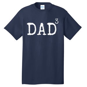 Father Of 3 Gift From Dad Cubed Dad To The Third Power Tall T-Shirt