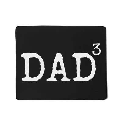 Father Of 3 Gift From Dad Cubed Dad To The Third Power Mousepad