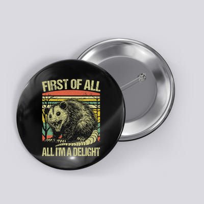 First Of All IM A Delight Sarcastic Angry Opossum Possum Button