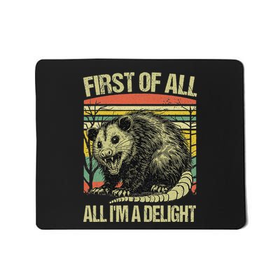 First Of All IM A Delight Sarcastic Angry Opossum Possum Mousepad