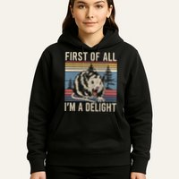 First Of All I’M A Delight Sarcastic Angry Opossum Possum Hoodie