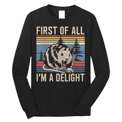 First Of All I’M A Delight Sarcastic Angry Opossum Possum Long Sleeve Shirt