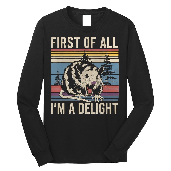 First Of All I’M A Delight Sarcastic Angry Opossum Possum Long Sleeve Shirt