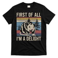 First Of All I’M A Delight Sarcastic Angry Opossum Possum T-Shirt