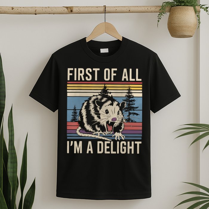 First Of All I’M A Delight Sarcastic Angry Opossum Possum T-Shirt