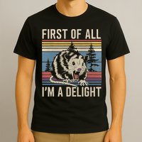 First Of All I’M A Delight Sarcastic Angry Opossum Possum T-Shirt