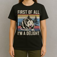 First Of All I’M A Delight Sarcastic Angry Opossum Possum T-Shirt