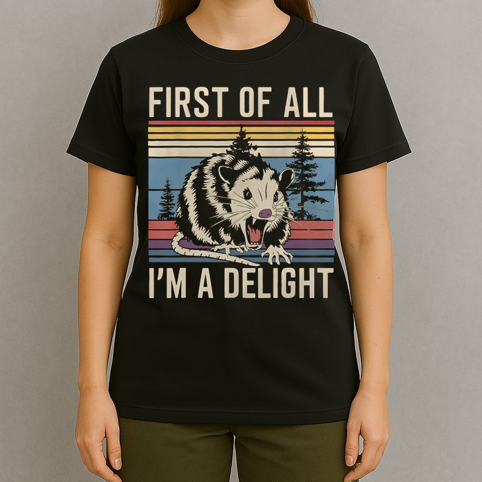 First Of All I’M A Delight Sarcastic Angry Opossum Possum T-Shirt