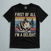First Of All I’M A Delight Sarcastic Angry Opossum Possum T-Shirt