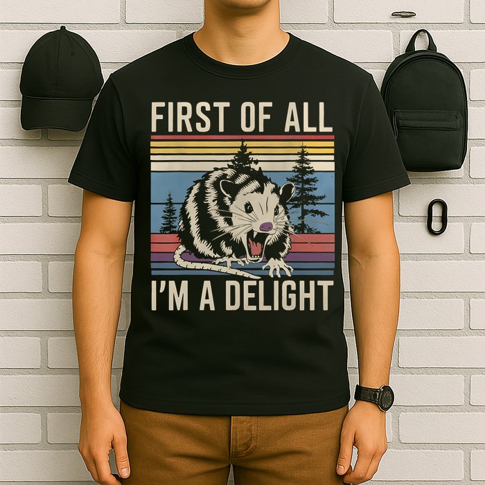 First Of All I’M A Delight Sarcastic Angry Opossum Possum T-Shirt