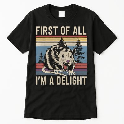 First Of All I’M A Delight Sarcastic Angry Opossum Possum Tall T-Shirt