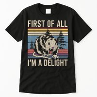 First Of All I’M A Delight Sarcastic Angry Opossum Possum Tall T-Shirt