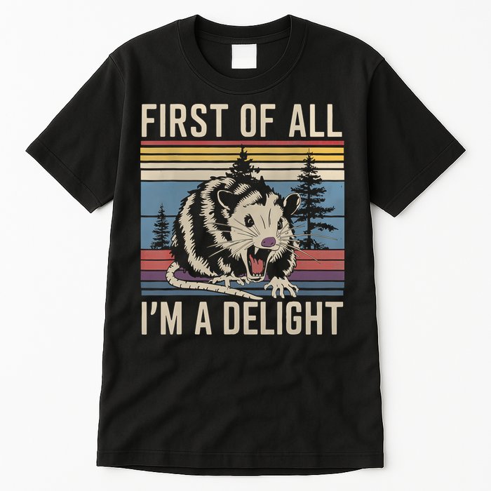 First Of All I’M A Delight Sarcastic Angry Opossum Possum Tall T-Shirt