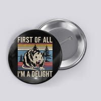 First Of All I’M A Delight Sarcastic Angry Opossum Possum Button