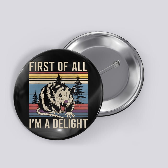 First Of All I’M A Delight Sarcastic Angry Opossum Possum Button