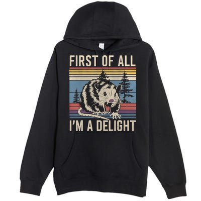 First Of All I’M A Delight Sarcastic Angry Opossum Possum Premium Pullover Hoodie